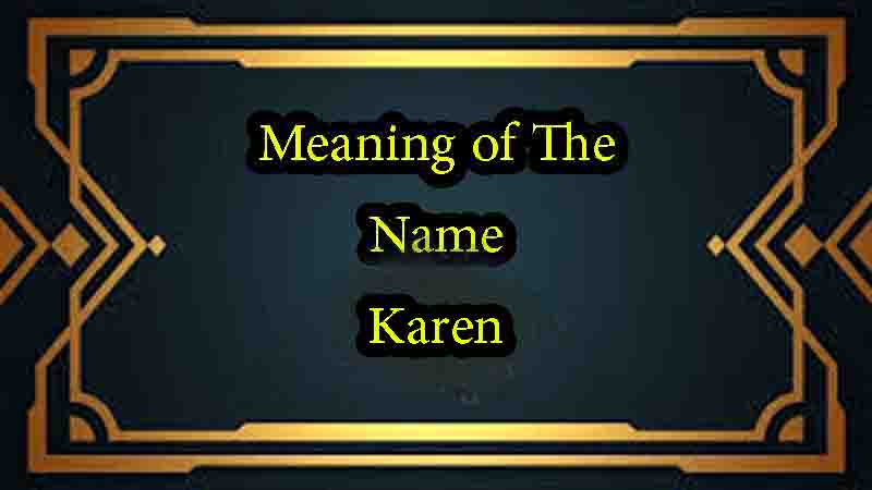 Meaning of The Name Karen, Origin, Personality & Numerology